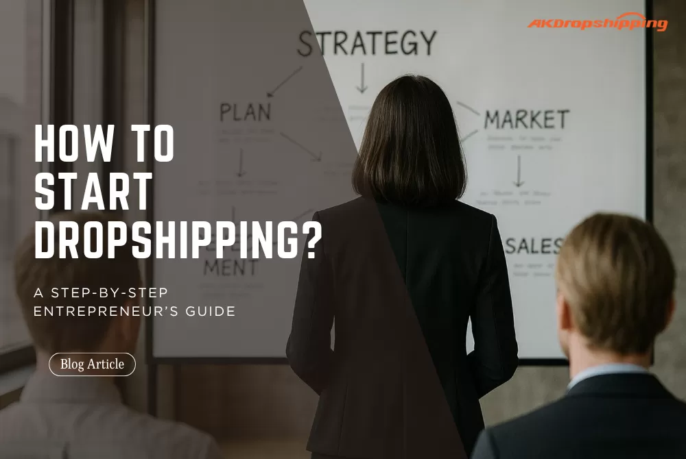 How to Start Dropshipping: A Step-by-Step Entrepreneur’s Guide